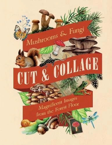 Cut & Collage - Mushrooms and Fungi