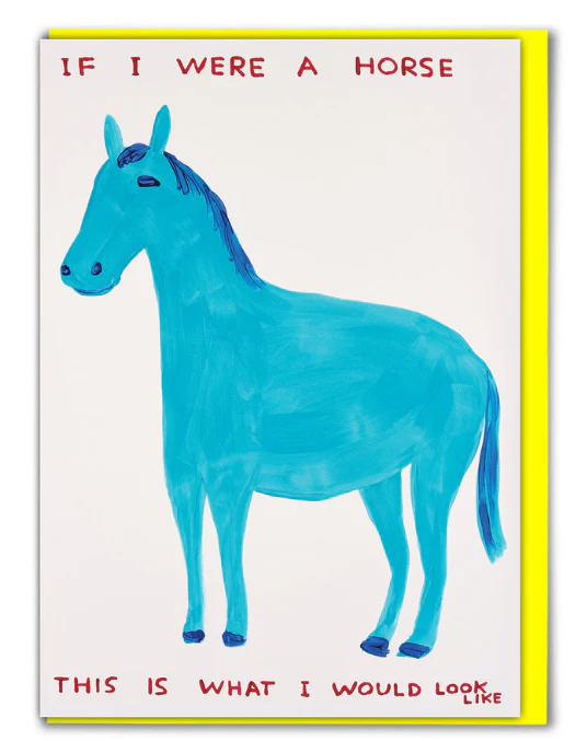 David Shrigley Card – If I Were A Horse