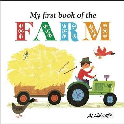 Alain Gree: My First Book Of The Farm