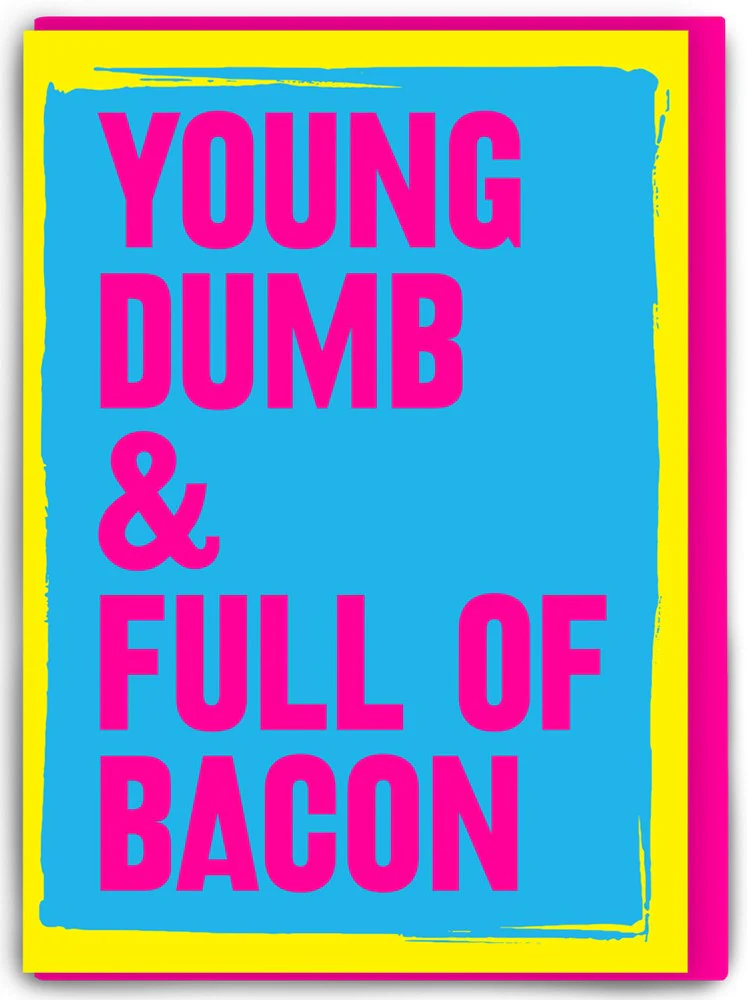 Real Hackney Dave Card – Young, Dumb & Full of Bacon